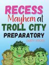 Recess Mayhem at Troll City Preparatory School