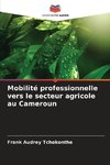 Mobilité professionnelle vers le secteur agricole au Cameroun