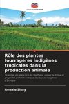 Rôle des plantes fourragères indigènes tropicales dans la production animale