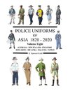 Police Uniforms of Asia 1820 - 2020 Volume Eight