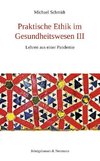 Praktische Ethik im Gesundheitswesen III