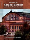 Der Umbau des Anhalter Bahnhof und die Berlin-Anhalter Eisenbahn