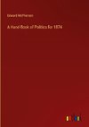 A Hand-Book of Politics for 1874