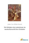 Die Religion des Judentums im neutestamentlichen Zeitalter