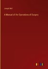 A Manual of the Operations of Surgery