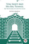 Tom Swift And His Big Tunnel; Or, The Hidden City Of The Andes