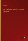 Gray's Lessons in Botany and Vegetable Physiology