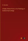 A Study of Some Points in the Pathology of Cerebral Haemorrhage