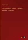 The Epistles of S. Clement, S. Ignatus, S. Barnabas, S. Polycarp