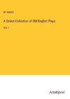 A Select Collection of Old English Plays