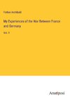 My Experiences of the War Between France and Germany