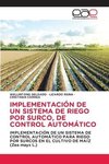 IMPLEMENTACIÓN DE UN SISTEMA DE RIEGO POR SURCO, DE CONTROL AUTOMÁTICO