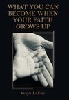 What You Can Become When Your Faith Grows Up