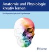 Anatomie und Physiologie kreativ lernen - für Therapieberufe