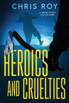 Heroics And Cruelties