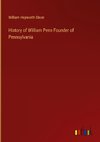 History of William Penn Founder of Pennsylvania