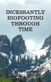 Incessantly Bigfooting Through Time