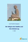 Die Religion des Buddha und ihre Entstehung