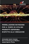 MODELLAZIONE BAYESIANA PER IL TEMPO DI VITA DEI PRODOTTI DEPERIBILI RISPETTO ALLE VIBRAZIONI