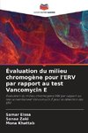 Évaluation du milieu chromogène pour l'ERV par rapport au test Vancomycin E