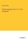 Die Drei Kriegsjahre 1756, 1757, 1758 in Deutschland