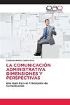 LA COMUNICACIÓN ADMINISTRATIVA DIMENSIONES Y PERSPECTIVAS