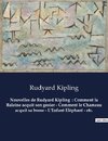 Nouvelles de Rudyard Kipling  : Comment la Baleine acquit son gosier - Comment le Chameau acquit sa bosse - L'Enfant Eléphant - etc.