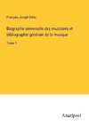 Biographie universelle des musiciens et bibliographie ge¿ne¿rale de la musique