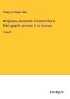 Biographie universelle des musiciens et bibliographie ge¿ne¿rale de la musique