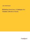 Bibliotheca Americana. A Catalogue of a Valuable Collection of Books