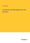 A Handbook to the Mineralogy of Cornwall and Devon