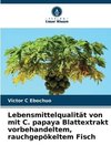 Lebensmittelqualität von mit C. papaya Blattextrakt vorbehandeltem, rauchgepökeltem Fisch