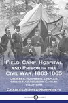 Field, Camp, Hospital and Prison in the Civil War, 1863-1865