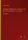 The Maid of Maiden Lane; A Sequel to ¿The Bow of Orange Ribbon.¿ A Love Story