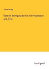 Über die Bewegung der Iris: für Physiologen und Ärzte