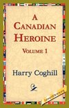 A Canadian Heroine, Volume 1