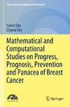 Mathematical and Computational Studies on Progress, Prognosis, Prevention and Panacea of Breast Cancer