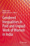 Gendered Inequalities in Paid and Unpaid Work of Women in India