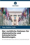 Der rechtliche Rahmen für diplomatische und konsularische Beziehungen.