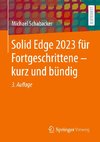 Solid Edge 2023 für Fortgeschrittene - kurz und bündig