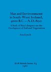 Man and Environment in South-West Ireland, 4000 B.C.-A.D. 800