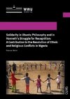 Solidarity in Ubuntu Philosophy and in Honneth's Struggle for Recognition: A Contribution to the Resolution of Ethnic and Religious Conflicts in Nigeria