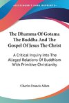 The Dhamma Of Gotama The Buddha And The Gospel Of Jesus The Christ