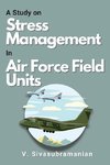 A Study on Stress Management in Air Force Field Units