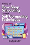 A Study on Flow Shop Scheduling Through Soft Computing Techniques