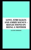 Love, Struggles and Ambivalence - Reflections on Being a Mother