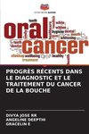 PROGRÈS RÉCENTS DANS LE DIAGNOSTIC ET LE TRAITEMENT DU CANCER DE LA BOUCHE