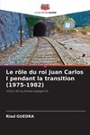 Le rôle du roi Juan Carlos I pendant la transition (1975-1982)