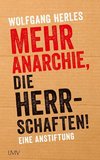 Mehr Anarchie, die Herrschaften!