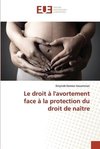 Le droit à l'avortement face à la protection du droit de naître